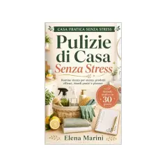 Libro "Pulizie di Casa Senza Stress" di Elena Marini: come organizzare le pulizie con routine, prodotti efficaci e planner in 30 giorni.